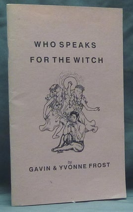 Item #53924 Who Speaks for the Witch? A Wiccan Holocaust. Gavin and Yvonne FROST