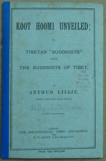 Item #54114 Koot Hoomi Unveiled; or, Tibetan "Buddhists" versus The Buddhists of Tibet. Arthur: presentation copy. W. Wynn Westcott association copy LILLIE.