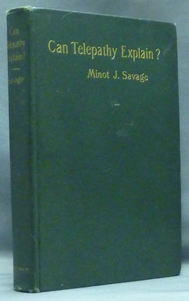 Item #54119 Can Telepathy Explain? Results of Psychical Research. Minot J. SAVAGE