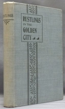Item #54132 Rustlings in The Golden City: Being a record of Spiritualistic Experiences in...
