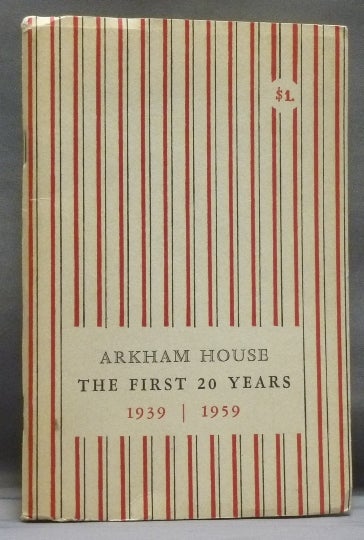 Item #54158 Arkham House: The First 20 Years, 1939 - 1959 - A History and Bibliography. H. P. Lovecraft - Howard Phillips Lovecraft: related works, August Derleth.