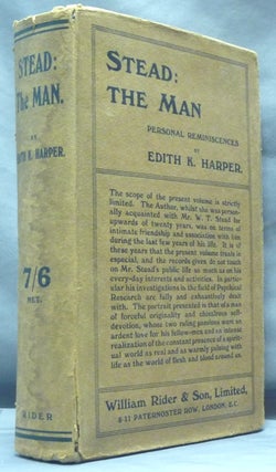 Item #54182 Stead: The Man - Personal Reminiscences. Edith K. HARPER, Sir Alfred E. Turner
