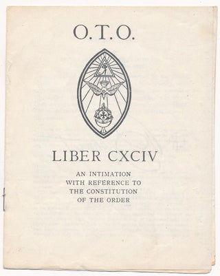 Item #54240 O.T.O. Liber CXCIV: An Intimation with Reference to the Constitution of the Order....