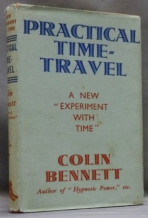 Item #54610 Practical Time-Travel: How to Reach Back to Past Lives by Occult Means. Colin BENNETT