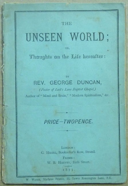 Item #54666 The Unseen World; or, Thoughts on the Life hereafter. Rev. George DUNCAN.