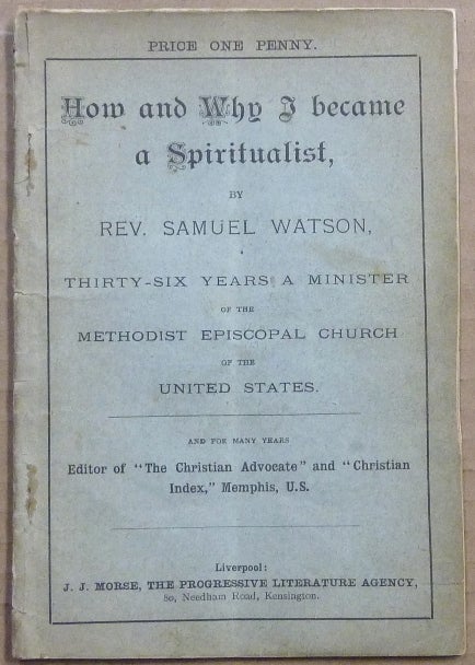 Item #54667 How and Why I became a Spiritualist. Rev. Samuel WATSON.