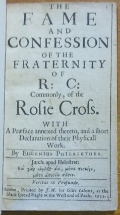 The Fame and Confession of R: C: Commonly of the Rosie Cross with A Praeface Annexed Thereto and a short Declaration of their Physicall Work.