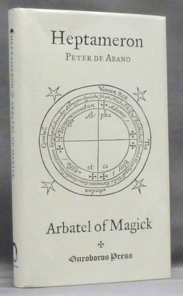 Item #54807 Heptameron: or Magical Elements of Peter de Abano together with The Arbatel of...
