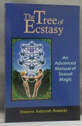 Item #55022 The Tree of Ecstasy. An Advanced Manual of Sexual Magic. Dolores ASHCROFT-NOWICKI