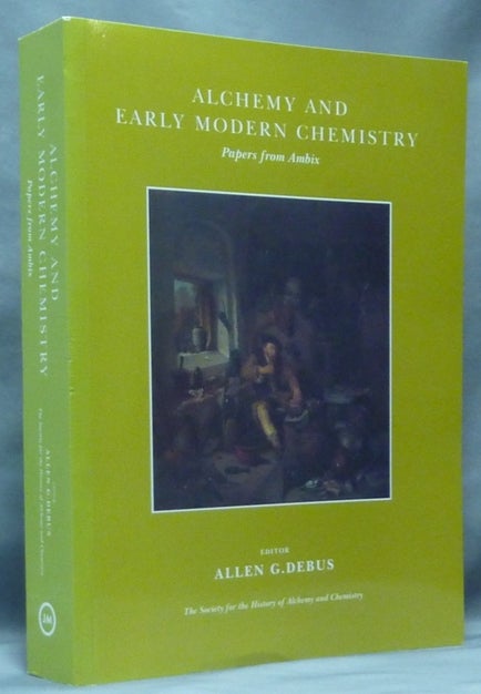 Item #55091 Alchemy and Early Modern Chemistry; Papers from Ambix. The Society for the History of Alchemy and Chemistry. Allen G. DEBUS.