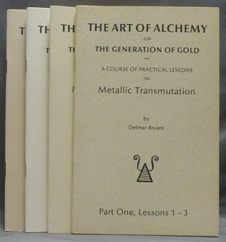 Item #55245 The Art of Alchemy, or The Generation of Gold. A Course of Practical Lessons in...