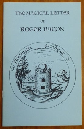 Item #55267 The Magical Letter of Roger Bacon, concerning the Marvelous Power of Art and of...