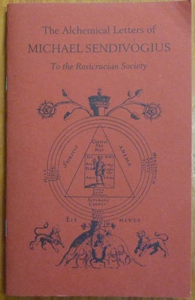 Item #55283 The Alchemical Letters of Michael Sendivogius to the Rosicrucian Society found in an...