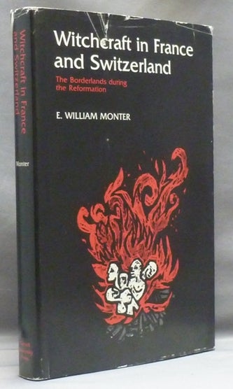 Item #55384 Witchcraft in France and Switzerland. The Borderlands During the Reformation. E. William MONTER, Joscelyn Godwin association copy.