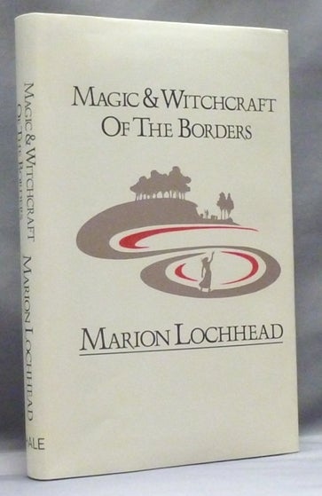 Item #55398 Magic and Witchcraft of the Borders. Marion LOCHHEAD.