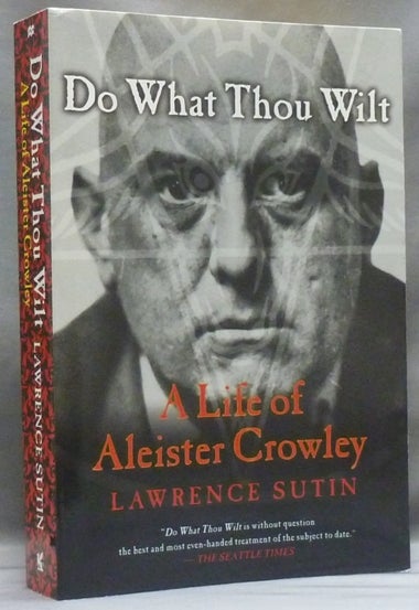 Item #55406 Do What Thou Wilt: A Life of Aleister Crowley. Lawrence SUTIN, Aleister Crowley related.