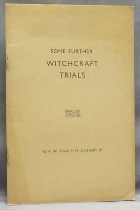 Item #55409 Some Further Witchcraft Trials. Witchcraft, R. W. Frater F. H SLINGSBY, Societas...