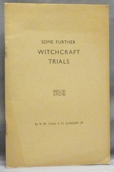 Item #55409 Some Further Witchcraft Trials. R. W. Frater F. H. SLINGSBY.