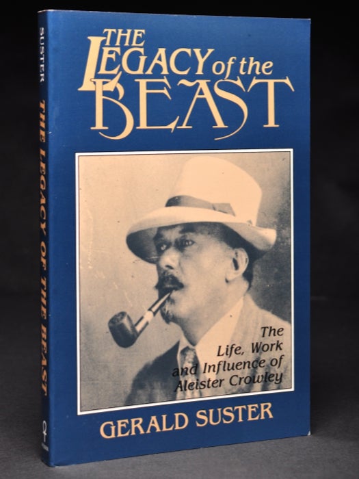 Item #55578 The Legacy of the Beast. The Life, Work, and Influence of Aleister Crowley. Aleister Crowley related, Gerald SUSTER.
