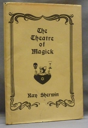 Item #55620 The Theatre of Magick [Theater]. Ray SHERWIN