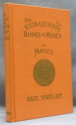 Item #55622 The Sixth and Seventh Books of Moses. The Mystery of all Mysteries. The Citation on...