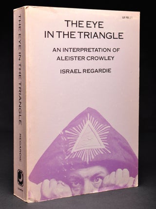 Item #55692 The Eye in the Triangle. An Interpretation of Aleister Crowley. Dr. Israel REGARDIE,...