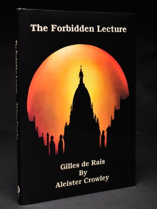 Item #55724 The Forbidden Lecture: Gilles de Rais [ The Banned Lecture ]. Aleister CROWLEY, Keith...