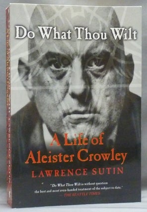 Item #55767 Do What Thou Wilt: A Life of Aleister Crowley. Lawrence SUTIN, Aleister Crowley related