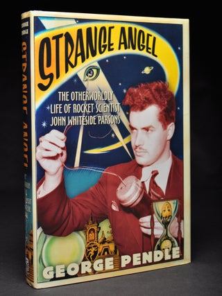 Item #55844 Strange Angel. The Other Worldly Life of Rocket Scientist John Whiteside Parsons....