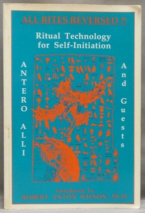 Item #56247 All Rites Reversed?! Ritual Technology for Self-Initiation. Antero ALLI, Guests, Ph...