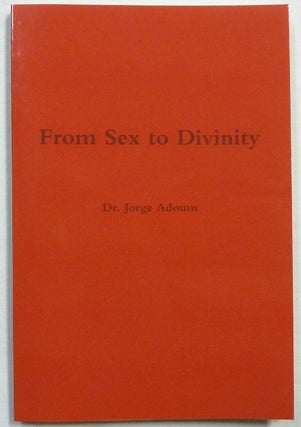 Item #56400 From Sex to Divinity. The History and Mystery of Religions. Jorge. Translated ADOUM,...