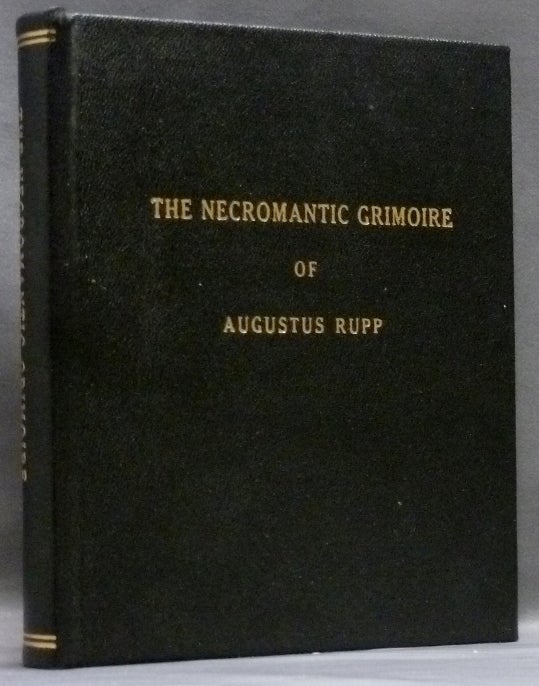 Item #56588 The Necromantic Grimoire of Augustus Rupp. The Complete Text of the Transliteration and Translation. Editing, Anthony Raven, Translation.