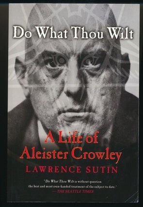 Item #56637 Do What Thou Wilt: A Life of Aleister Crowley. Lawrence SUTIN, Aleister Crowley related