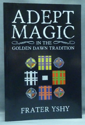 Item #56675 Adept Magic in the Golden Dawn Tradition. Frater YSHY