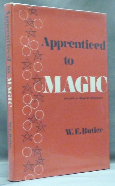 Item #56694 Apprenticed to Magic. The Path to Magical Attainment. W. E. BUTLER.
