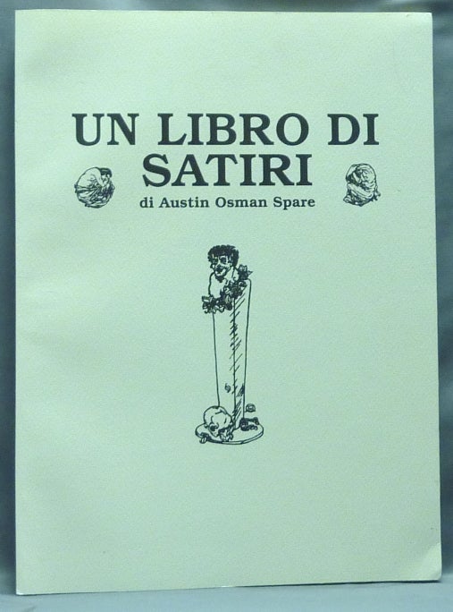 Item #56698 Un Libro di Satiri di Austin Osman Spare. Austin Osman SPARE, Roberto Migliussi.