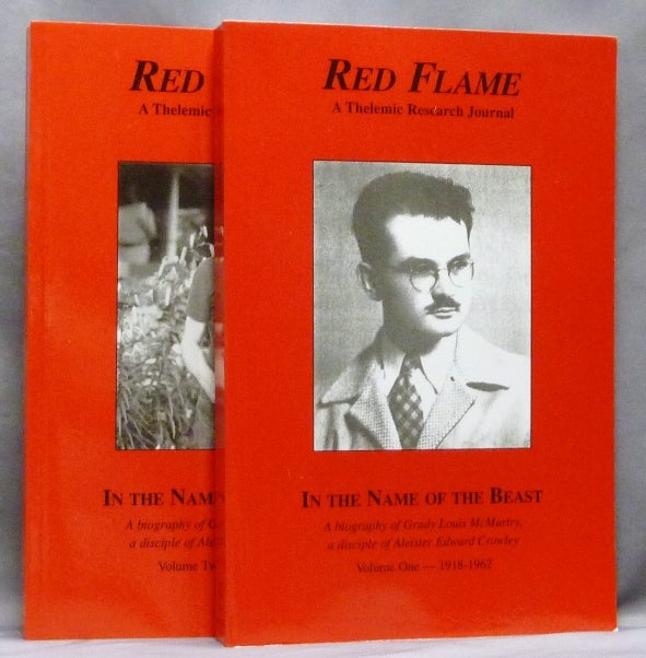 Item #56706 Red Flame A Thelemic Research Journal. Nos. 12 & 13: In the Name of the Beast. A biography of Grady Louis McMurtry, a disciple of Aleister Edward Crowley. Volume One 1918-1962 & Volume Two 1962 - 1985. J. Edward aka Jerry Cornelius CORNELIUS, Re: Aleister Crowley.
