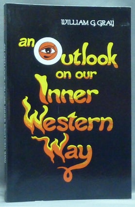 Item #56711 An Outlook on Our Inner Western Way. William G. GRAY