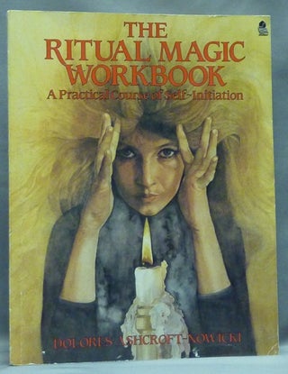 Item #56722 The Ritual Magic Workbook. A Practical Course of Self-Initiation. Dolores...