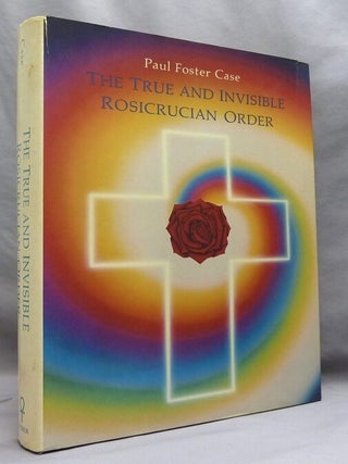 Item #56892 The True and Invisible Rosicrucian Order. Paul Foster CASE