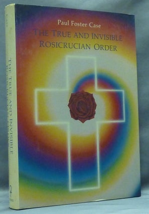 Item #56892 The True and Invisible Rosicrucian Order. Paul Foster CASE