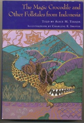 Item #5706 The Magic Crocodile and Other Folktales from Indonesia. Alice M. TERADA, Charlene K....
