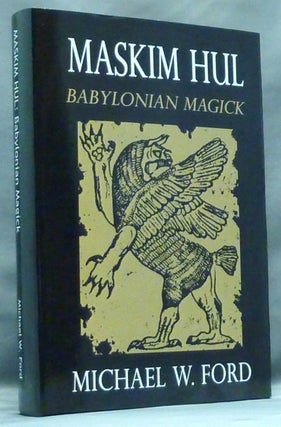 Item #57111 Maskim Hul. Babylonian Magick. Michael W. FORD, Illustrations by