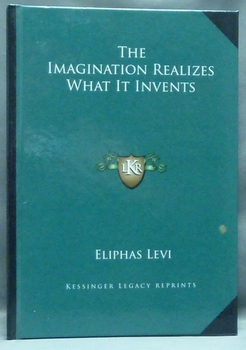 Item #57177 The Imagination Realizes What it Invents [ Extracted fraction from "Paradoxes of the Highest Science" ]. Eliphas LEVI.
