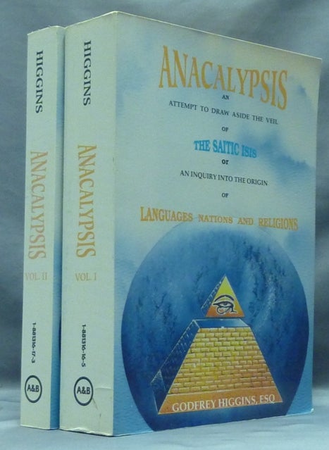 Item #57295 Anacalypsis: an Attempt to Draw Aside the Veil of the Saitic Isis; Or an Inquiry Into the Origin of Languages, Nations and Religions ( 2 Volumes ). Godfrey HIGGINS.