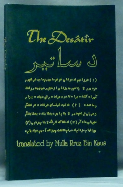 Item #57303 The Desatir. Or the Sacred Writings of the Ancient Persian Prophets; Together with the Ancient Persian Version and Commentary of the Fifth Sasan. Desatir, Mulla Firuz Bin KAUS.