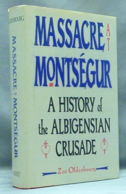 Item #57323 Massacre at Montségur. A History of the Albigensian Crusade. Albigensian Crusade, Zoé OLDENBOURG, Peter Green.