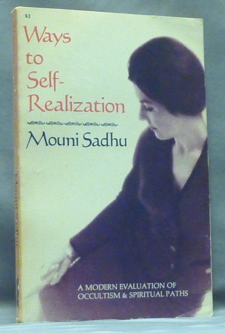 Item #57327 Ways to Self-Realization. A Modern Evaluation of Occultism & Spiritual Paths. Mouni SADHU.