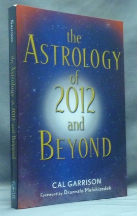 Item #57346 The Astrology of 2012 and Beyond. Cal GARRISON, Dunvalo Melchizedek