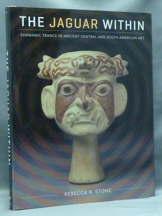 Item #57347 The Jaguar Within. Shamanic Trance in Ancient Central and South American Art. Rebecca...